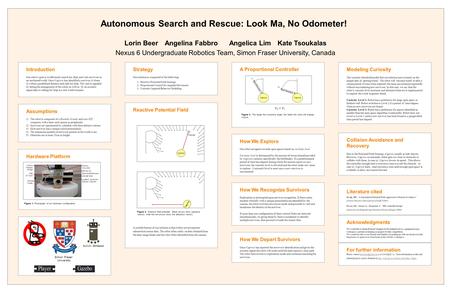 Lorin BeerAngelina FabbroAngelica LimKate Tsoukalas Nexus 6 Undergraduate Robotics Team, Simon Fraser University, Canada Autonomous Search and Rescue: