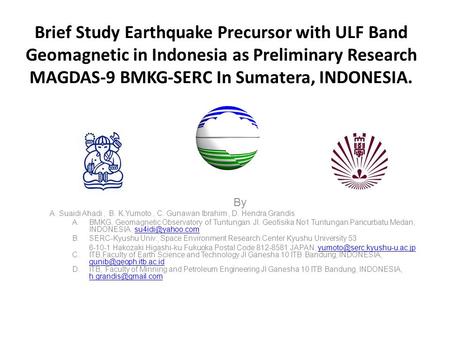 Brief Study Earthquake Precursor with ULF Band Geomagnetic in Indonesia as Preliminary Research MAGDAS-9 BMKG-SERC In Sumatera, INDONESIA. By A. Suaidi.