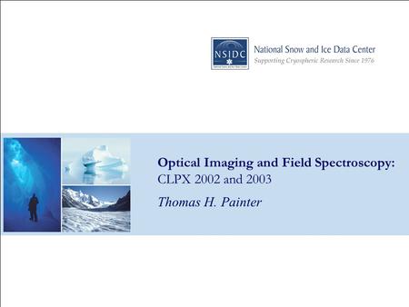 Optical Imaging and Field Spectroscopy: CLPX 2002 and 2003 Thomas H. Painter.
