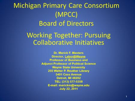 Michigan Primary Care Consortium (MPCC) Board of Directors Working Together: Pursuing Collaborative Initiatives Dr. Marick F. Masters Director,