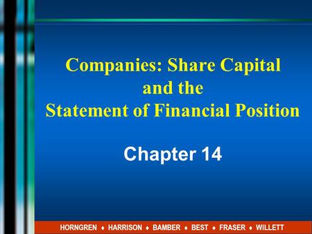 Companies: Share Capital and the Statement of Financial Position Chapter 14 HORNGREN ♦ HARRISON ♦ BAMBER ♦ BEST ♦ FRASER ♦ WILLETT.
