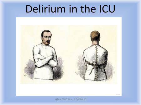 Delirium in the ICU Alex Yartsev, 22/06/11.
