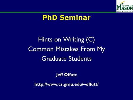 PhD Seminar Hints on Writing (C) Common Mistakes From My Graduate Students Jeff Offutt