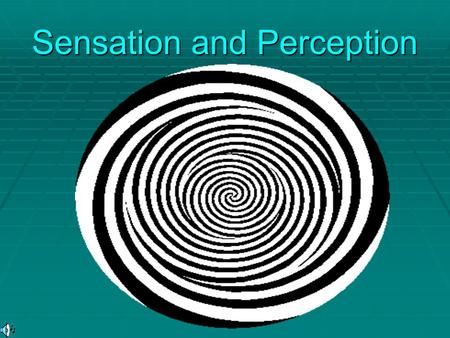 Sensation and Perception. What is Sensation?  A “sensation” occurs when something around you changes…So what does that mean?  Any aspect of or change.
