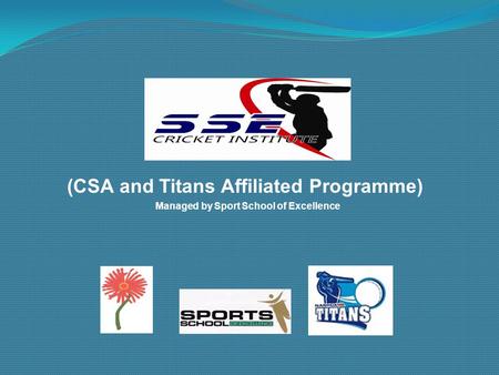 (Established 2006) (CSA and Titans Affiliated Programme) Managed by Sport School of Excellence.