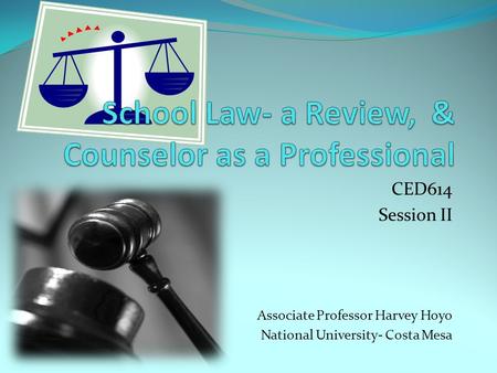 CED614 Session II Associate Professor Harvey Hoyo National University- Costa Mesa.