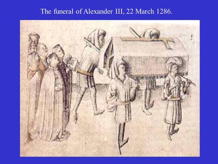 The funeral of Alexander III, 22 March 1286.