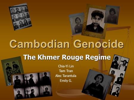 Cambodian Genocide The Khmer Rouge Regime Chia-Yi Lin Tam Tran Alec Tarantula Emily G.