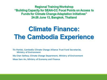 Regional Training Workshop “Building Capacity for SEAN-CC Focal Points on Access to Funds for Climate Change Adaptation Initiatives” 24-26 June 13, Bangkok,