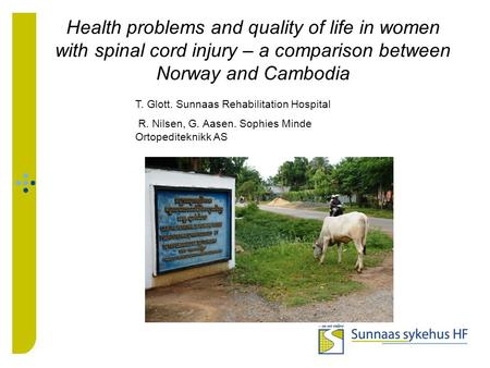 Health problems and quality of life in women with spinal cord injury – a comparison between Norway and Cambodia T. Glott. Sunnaas Rehabilitation Hospital.
