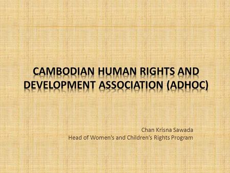 Chan Krisna Sawada Head of Women’s and Children’s Rights Program.