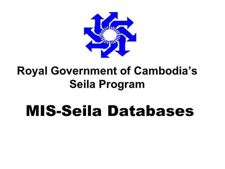 Royal Government of Cambodia’s Seila Program MIS-Seila Databases.