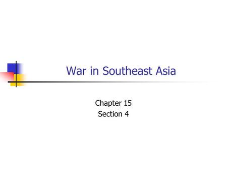 War in Southeast Asia Chapter 15 Section 4.