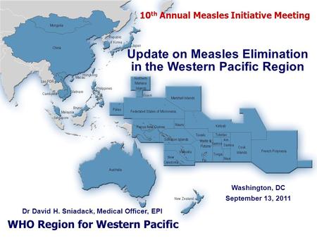 World Health Organization Western Pacific Regional Office Expanded Programme on Immunization WHO Region for Western Pacific 10 th Annual Measles Initiative.