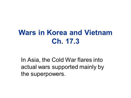 Wars in Korea and Vietnam Ch. 17.3