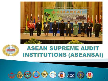 1. 2  Established on 16 November 2011 in Bali, Indonesia  10 ASEAN SAIs (Brunei, Cambodia, Indonesia, Lao PDR, Malaysia, Myanmar, Philippines, Singapore,
