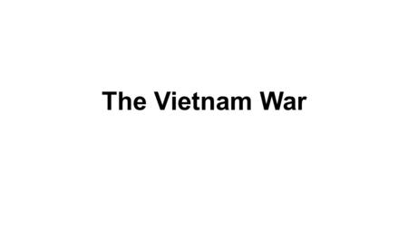 The Vietnam War. Vietnam Pre-test 3.Who was the Vietnamese nationalist that became the leader of North Vietnam during the Vietnam War? A.Mao Tse-Tung.