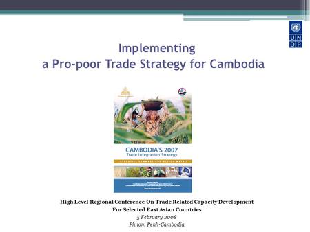 Implementing a Pro-poor Trade Strategy for Cambodia High Level Regional Conference On Trade Related Capacity Development For Selected East Asian Countries.