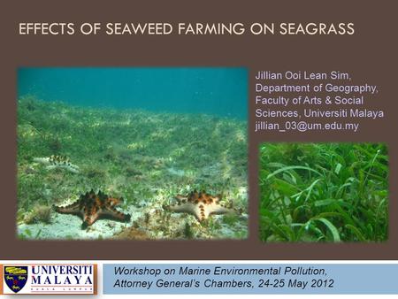 EFFECTS OF SEAWEED FARMING ON SEAGRASS Jillian Ooi Lean Sim, Department of Geography, Faculty of Arts & Social Sciences, Universiti Malaya