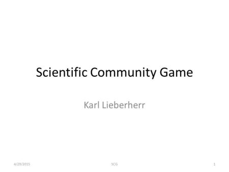 Scientific Community Game Karl Lieberherr 4/29/20151SCG.