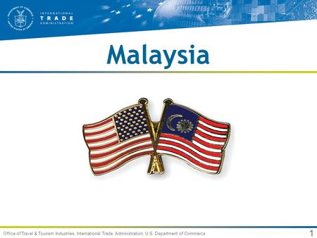 1 Office of Travel & Tourism Industries, International Trade Administration, U.S. Department of Commerce Malaysia.