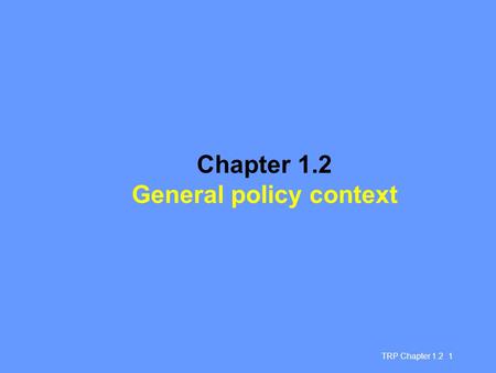 TRP Chapter 1.2 1 Chapter 1.2 General policy context.