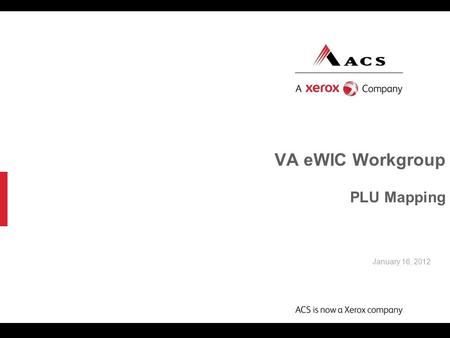 © ACS 2010 VA eWIC Workgroup PLU Mapping January 16, 2012.