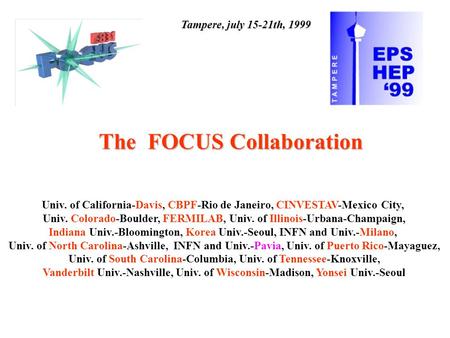 The FOCUS Collaboration Univ. of California-Davis, CBPF-Rio de Janeiro, CINVESTAV-Mexico City, Univ. Colorado-Boulder, FERMILAB, Univ. of Illinois-Urbana-Champaign,