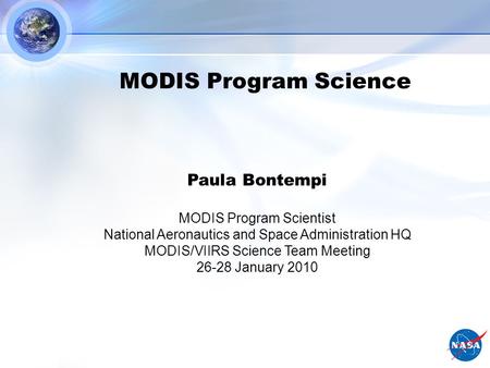 MODIS Program Science Paula Bontempi MODIS Program Scientist National Aeronautics and Space Administration HQ MODIS/VIIRS Science Team Meeting 26-28 January.