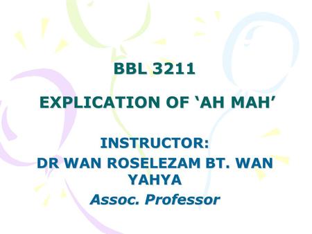 BBL 3211 EXPLICATION OF ‘AH MAH’ INSTRUCTOR: DR WAN ROSELEZAM BT. WAN YAHYA Assoc. Professor.