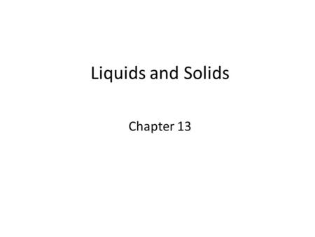 Liquids and Solids Chapter 13.