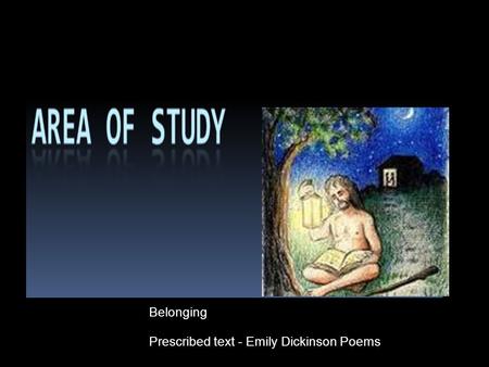 Belonging Prescribed text - Emily Dickinson Poems.