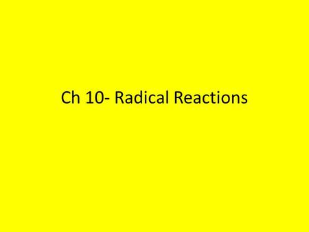 Ch 10- Radical Reactions. Radical Reactions All the reactions we have considered so far have been ionic reactions. Ionic reactions are ones where covalent.