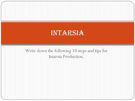 Write down the following 10 steps and tips for Intarsia Production. INTARSIA.