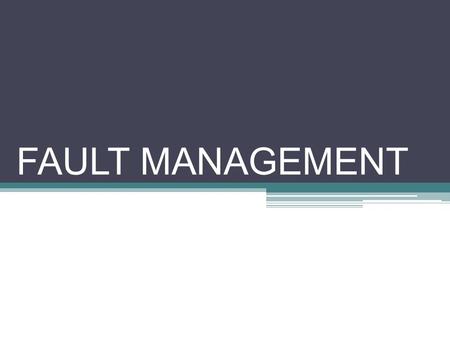 FAULT MANAGEMENT. Definition can be defined as the real-time or near-real-time monitoring of the elements of a computer communications network with attendant.