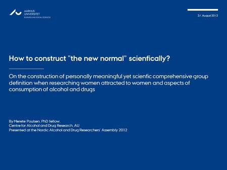 27. August 2012 How to construct ”the new normal” scienfically? On the construction of personally meaningful yet scienfic comprehensive group definition.
