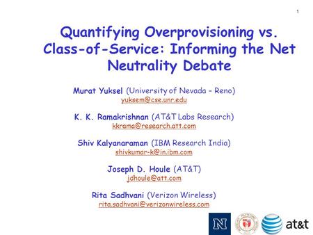 Quantifying Overprovisioning vs. Class-of-Service: Informing the Net Neutrality Debate Murat Yuksel (University of Nevada – Reno) K.