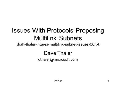 IETF 651 Issues With Protocols Proposing Multilink Subnets draft-thaler-intarea-multilink-subnet-issues-00.txt Dave Thaler