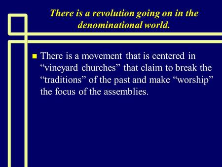 There is a revolution going on in the denominational world. n n There is a movement that is centered in “vineyard churches” that claim to break the “traditions”