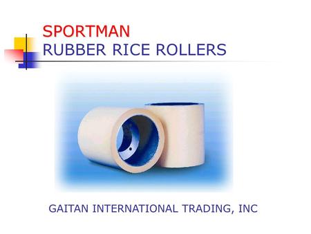 SPORTMAN SPORTMAN RUBBER RICE ROLLERS GAITAN INTERNATIONAL TRADING, INC.