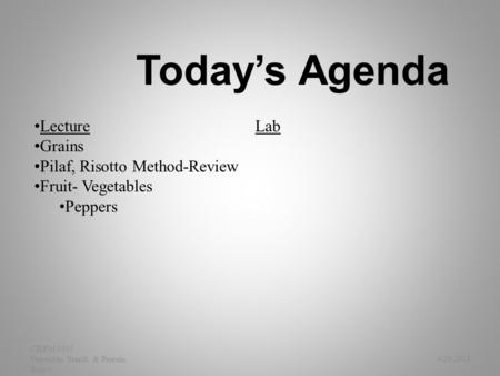 Today’s Agenda 4/29/2015 CHRM 1035 Vegetable, Starch & Protein Basics Lecture Grains Pilaf, Risotto Method-Review Fruit- Vegetables Peppers Lab 1.