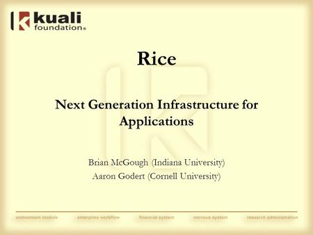Rice Next Generation Infrastructure for Applications Brian McGough (Indiana University) Aaron Godert (Cornell University)