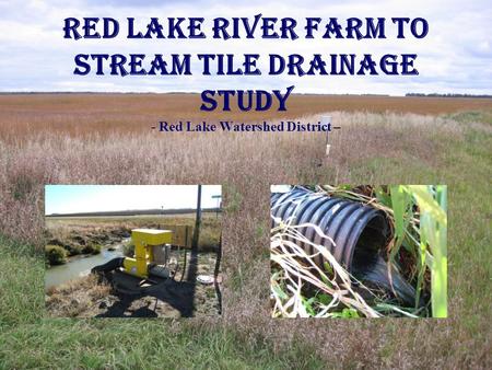 Red Lake River Farm to Stream Tile Drainage Study - Red Lake Watershed District –