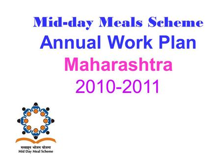 Mid-day Meals Scheme Annual Work Plan Maharashtra 2010-2011.