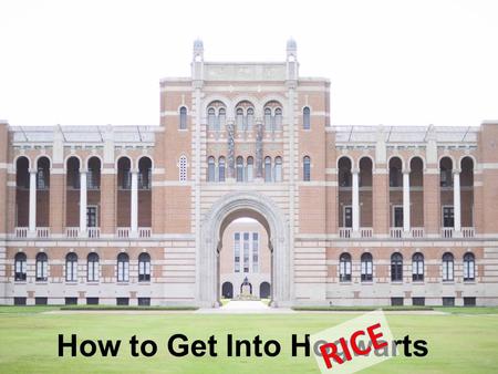 How to Get Into Hogwarts. Rice Stats Undergraduate Enrollment: 3,848 – Class of 2018: 949 students Small Classes: 88% have fewer than 40 students 49 states.