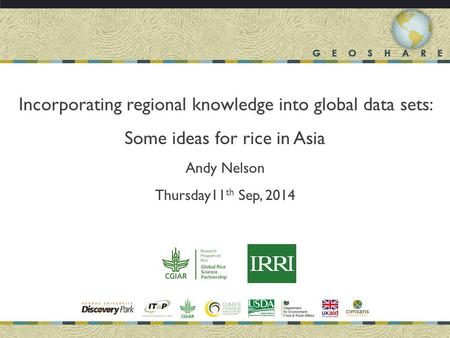 Incorporating regional knowledge into global data sets: Some ideas for rice in Asia Andy Nelson Thursday11 th Sep, 2014.