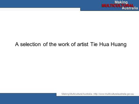 Making Multicultural Australia -  A selection of the work of artist Tie Hua Huang.