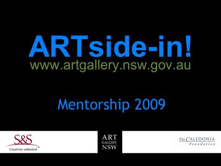 ARTside-in! www.artgallery.nsw.gov.au Mentorship 2009.