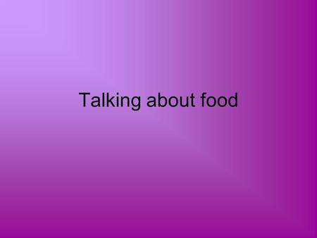 Talking about food.