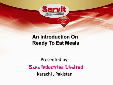 An Introduction On Ready To Eat Meals Presented by: Karachi, Pakistan.